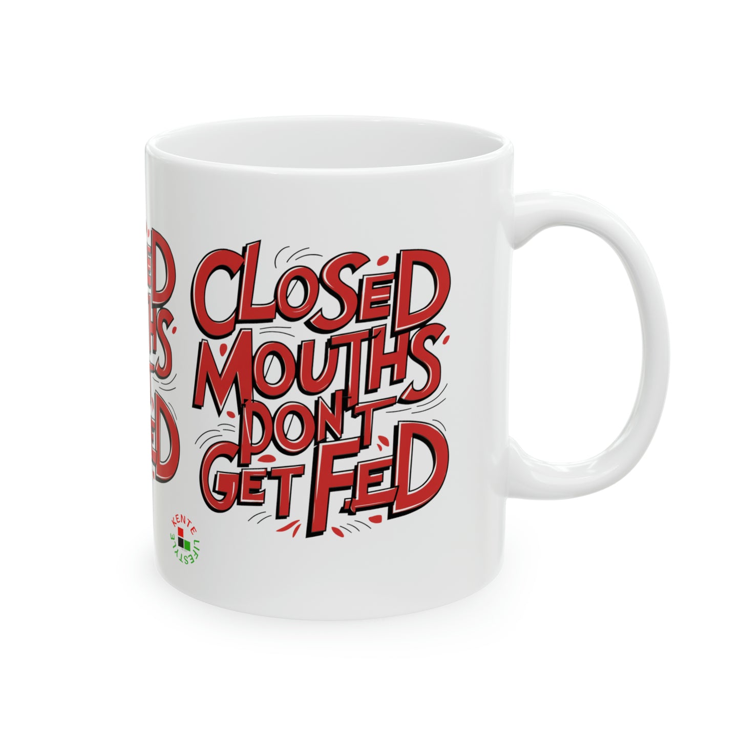"Closed Mouths Don't Get Fed" - Ceramic Mug 11oz