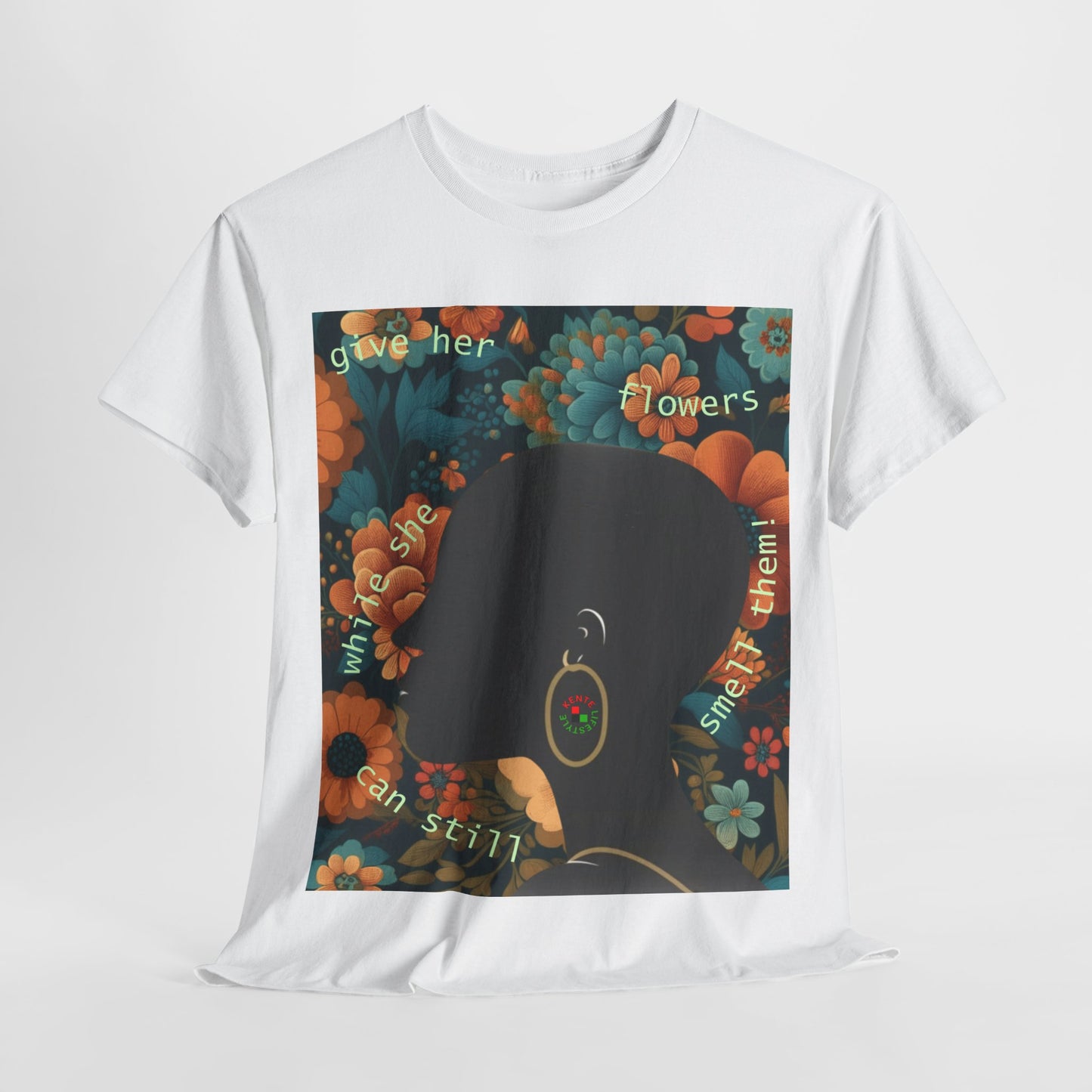 Give her flowers..." T-shirt