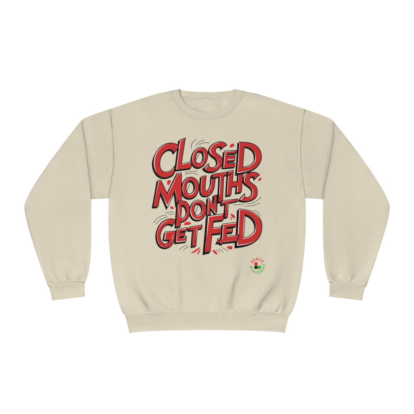 "Closed Mouths Don't Get Fed" - Sweatshirt