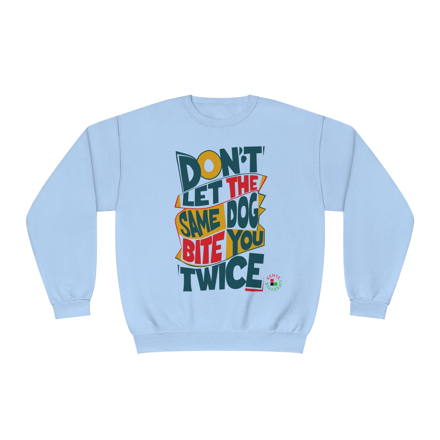 "Don't Let the Same Dog Bite You Twice" - Sweatshirt
