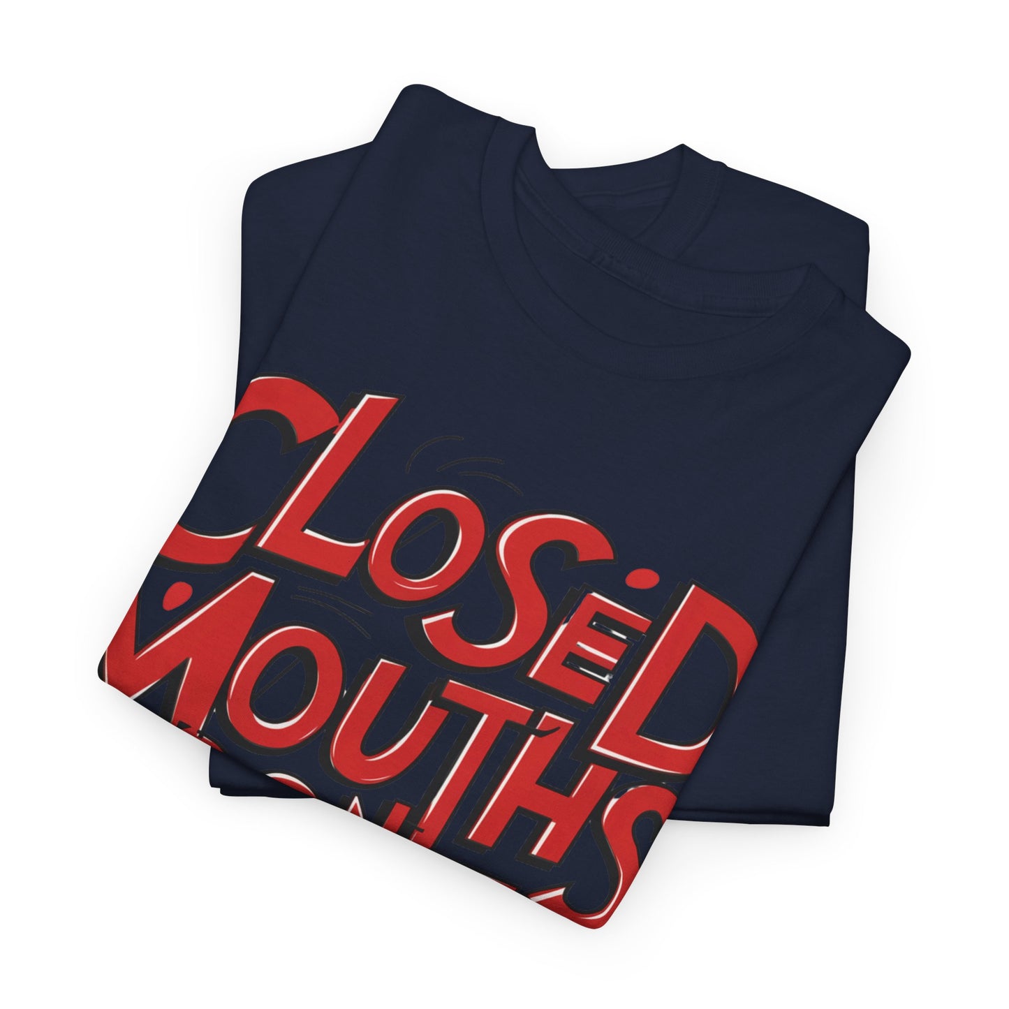 "Closed Mouths Don't Get Fed" -- T-shirt